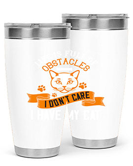 life is full of obstacles idont care ihave my cat Style 66#- cat- Tumbler