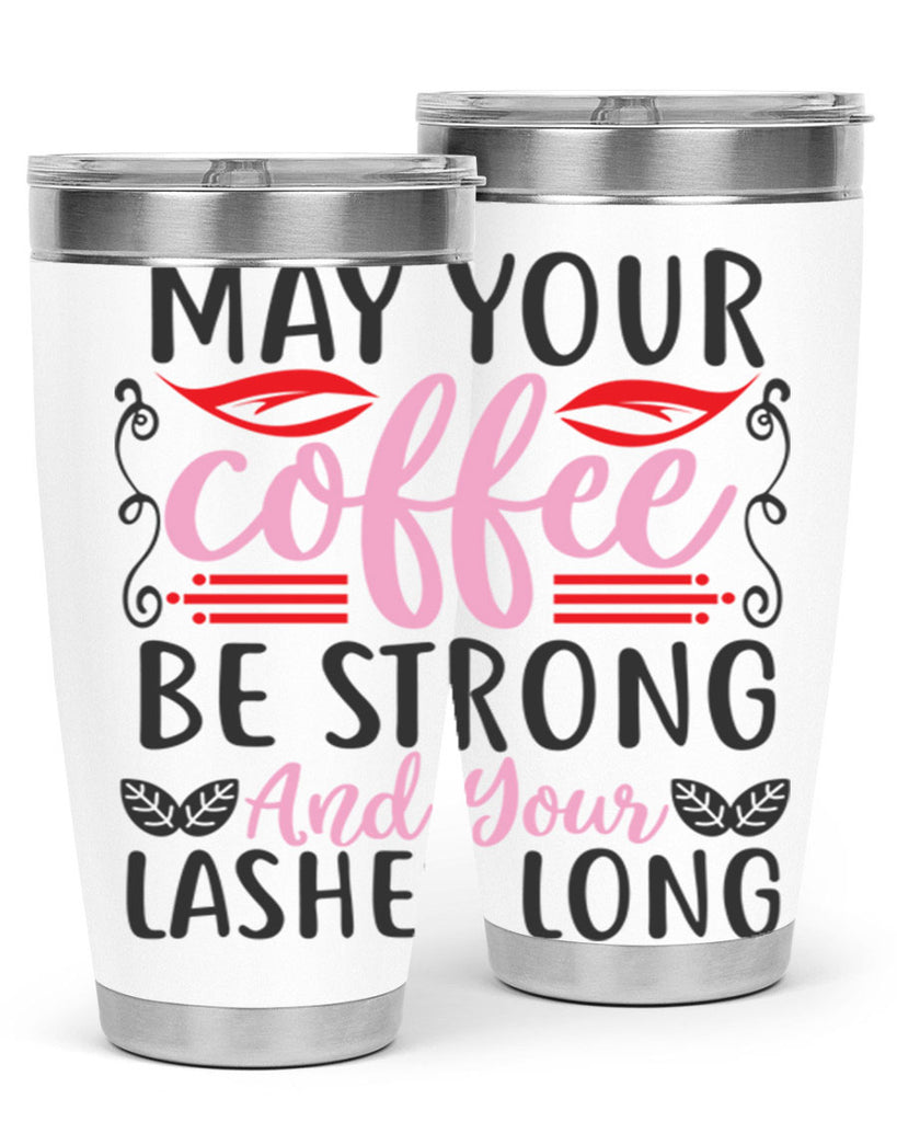 may your coffee be strong and your lashes long Style 151#- make up- Tumbler