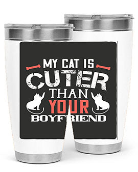 my cat is cuter than your boyfriend Style 71#- cat- Tumbler