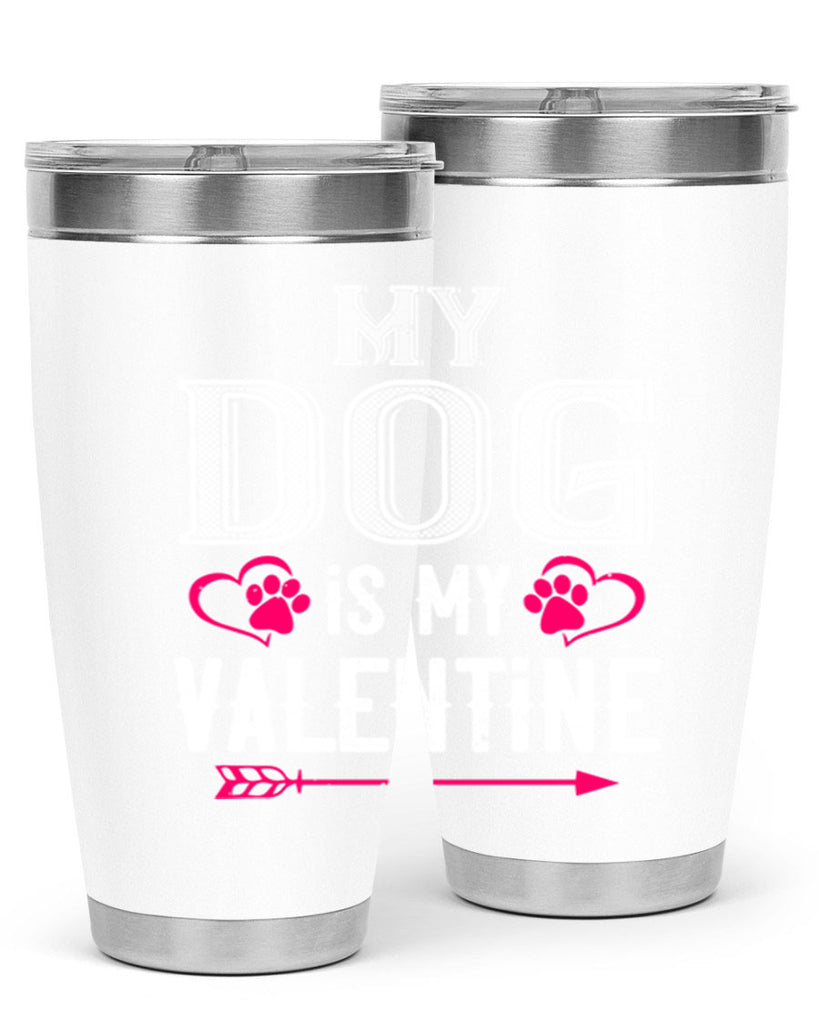 my dog is my valentine 38#- valentines day- Tumbler