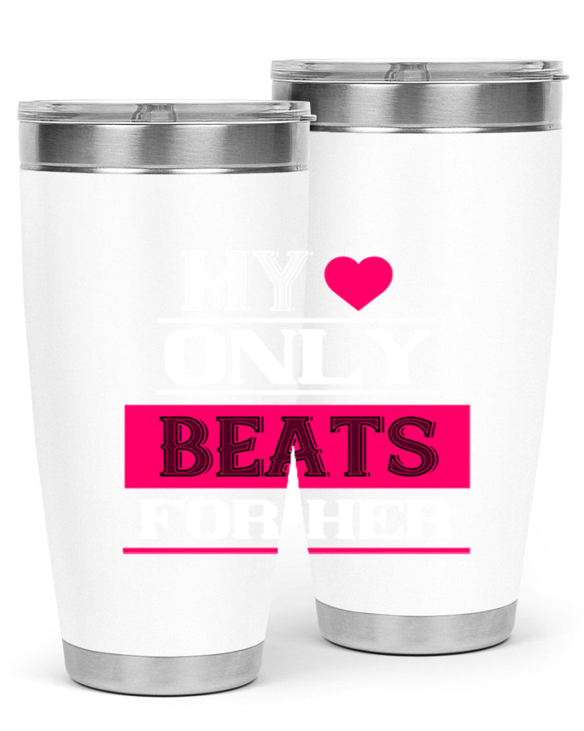my love only beats for her 36#- valentines day- Tumbler