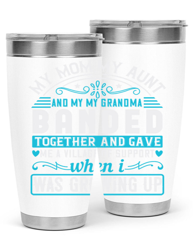 my mommy auntand my my grandma banded together and gave Style 29#- aunt- Tumbler