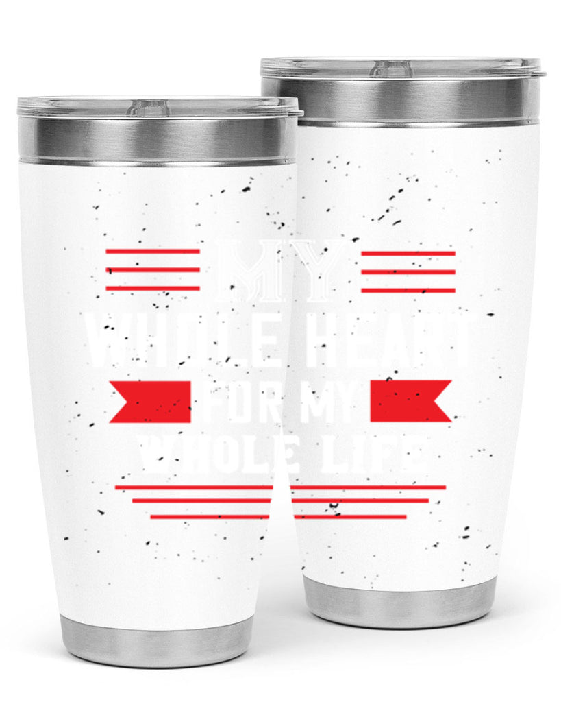 my whole heart for my whole life 33#- valentines day- Tumbler
