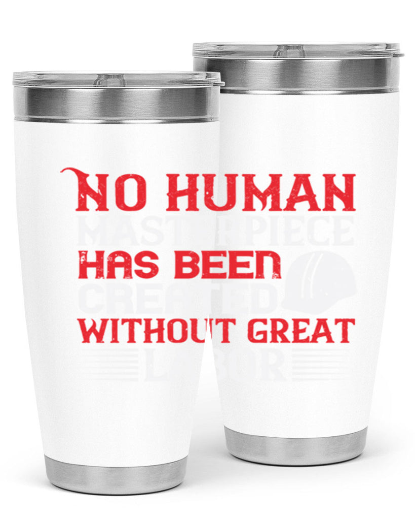 no human masterpiece has been created without great labor 24#- labor day- Tumbler