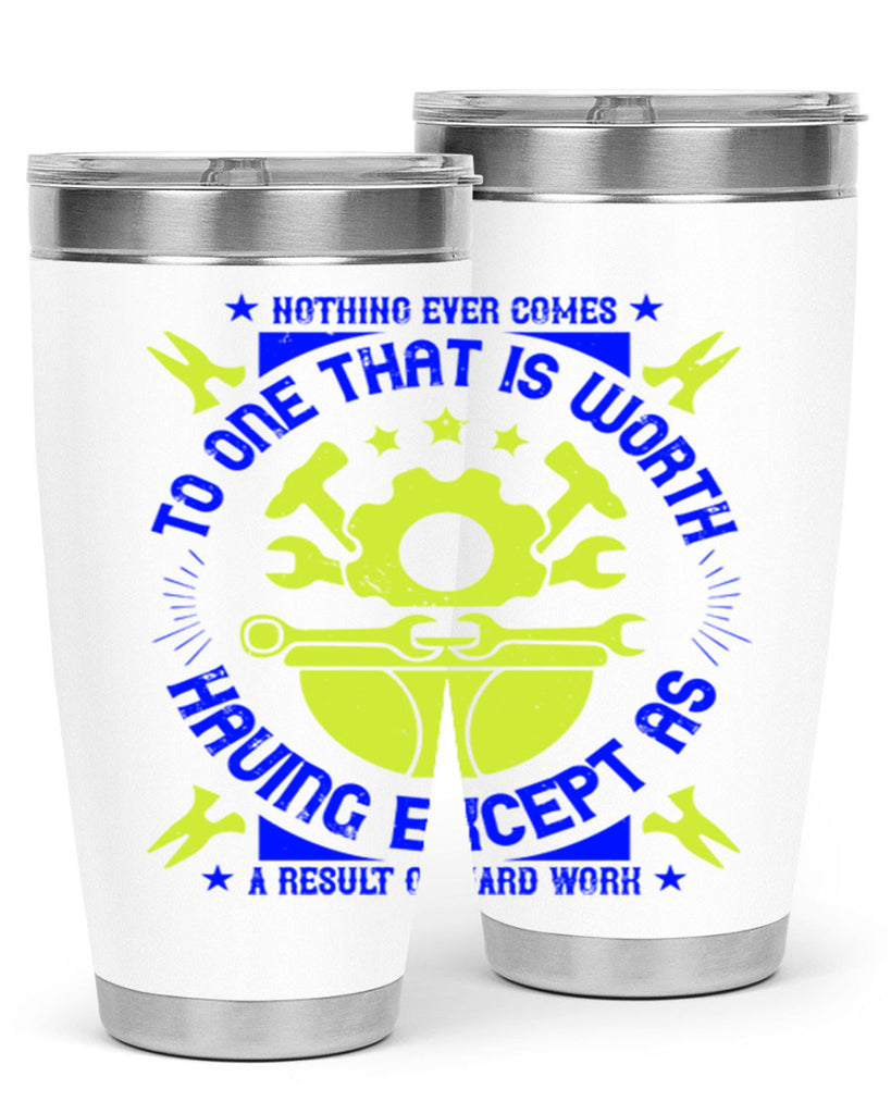 nothing ever comes to one that is worth having except as a result of hard work 3#- labor day- Tumbler