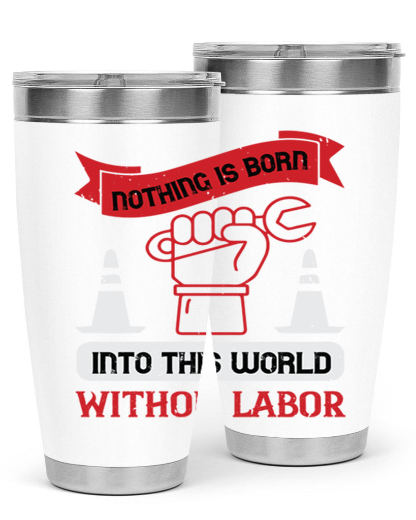 nothing is born into this world without labor 22#- labor day- Tumbler