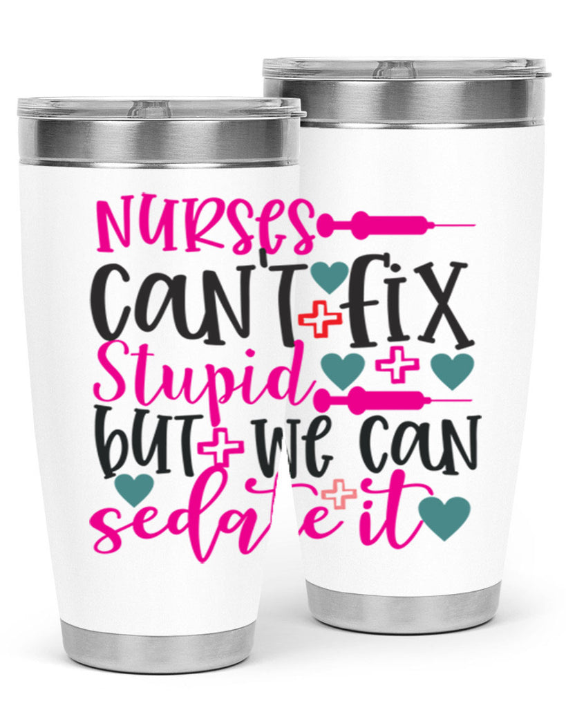 nurses cant fix stupid but we can sedate it Style Style 86#- nurse- tumbler