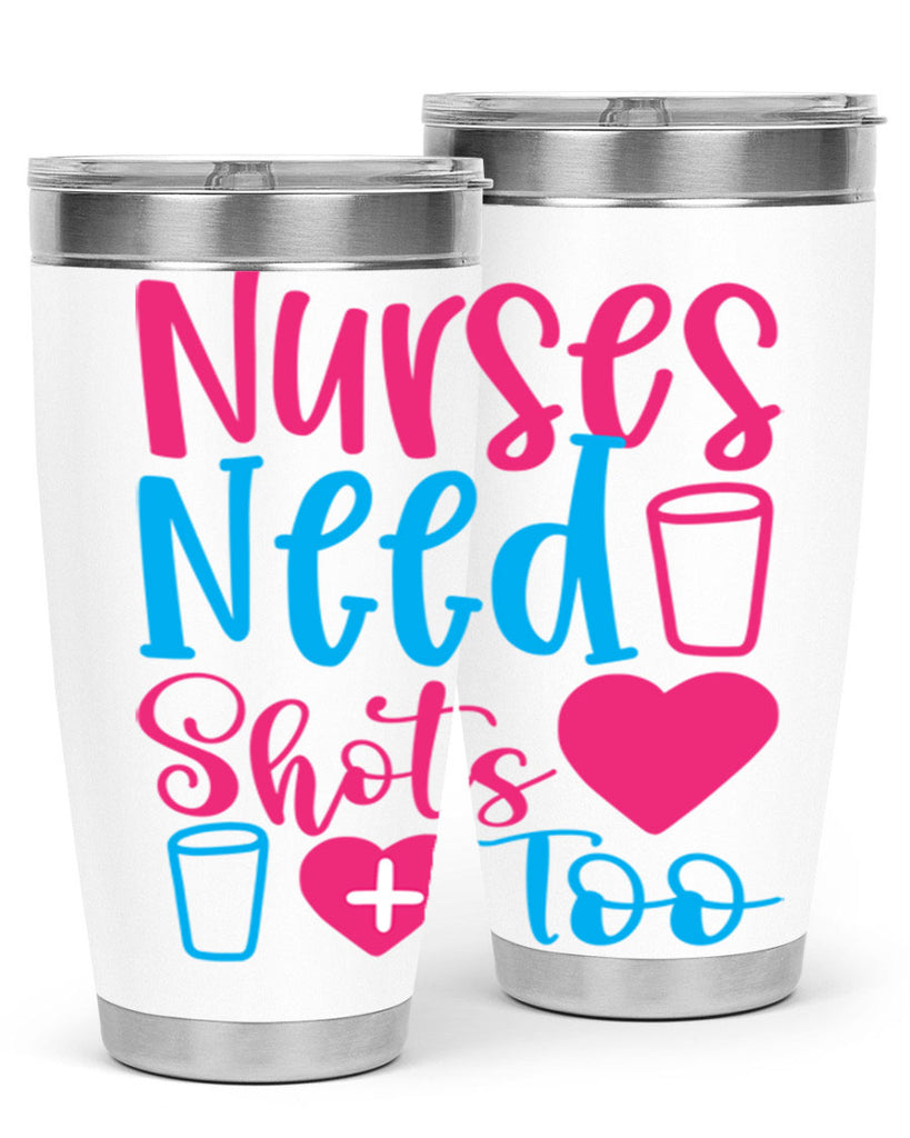 nurses need shots too Style Style 80#- nurse- tumbler