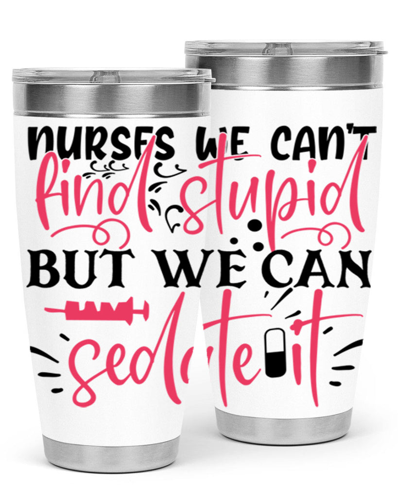 nurses we cant find stupid but we can sedate it Style 361#- nurse- tumbler