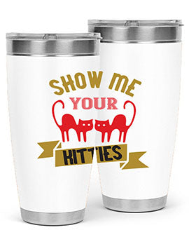 show me your kitties Style 115#- cat- Tumbler