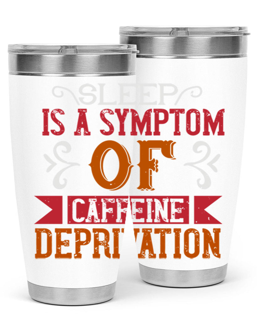 sleep is a symptom of caffeine deprivation 233#- coffee- Tumbler