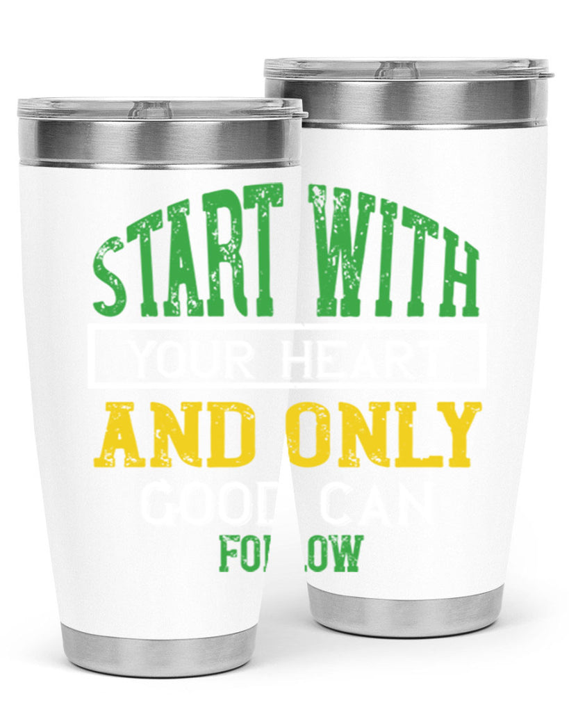 start with your heart and only good can follow 23#- vegan- Tumbler