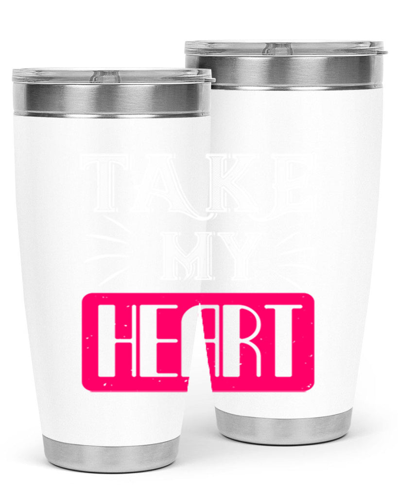 take my heart 8#- valentines day- Tumbler