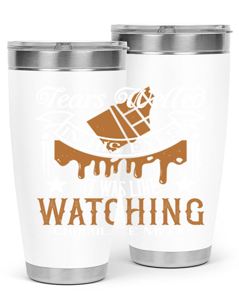 tears welled in his eyes it was like watching chocolate melt 18#- chocolate- Tumbler