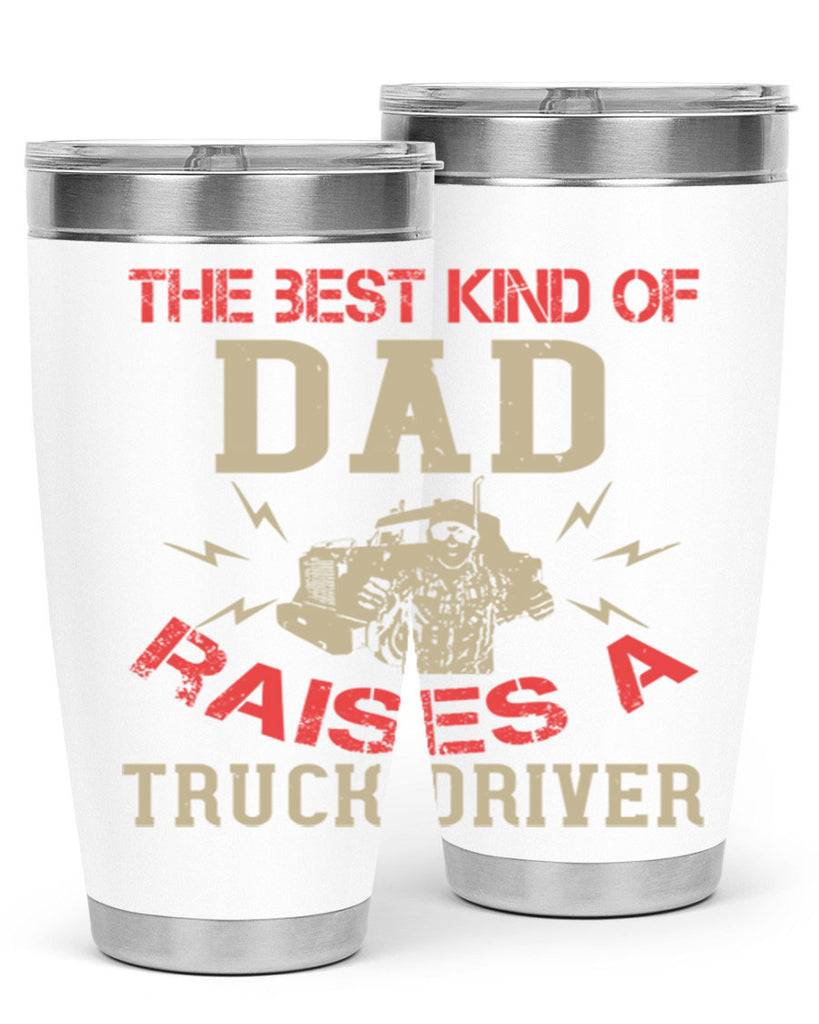 the best kind of dad raises a truck driver Style 21#- truck driver- tumbler