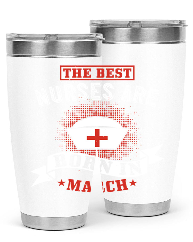 the best nurses are born in march Style 32#- birthday- tumbler