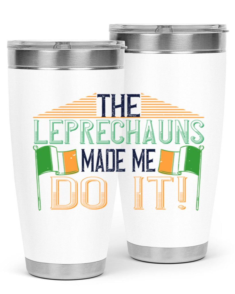 the leprechauns made me do it Style 10#- St Patricks Day- Tumbler