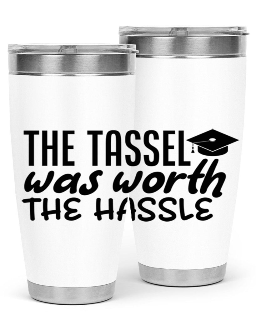 the tassel was worth the hassle 6#- graduation- Tumbler