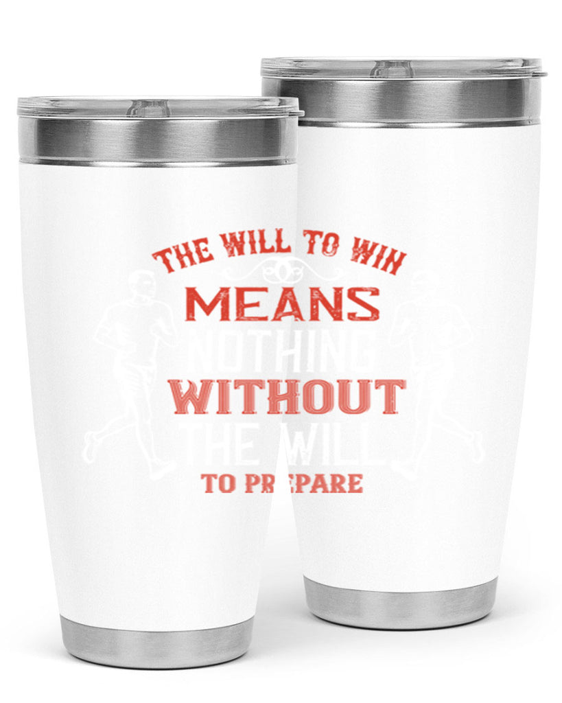 the will to win means nothing without the will to prepare 10#- running- Tumbler