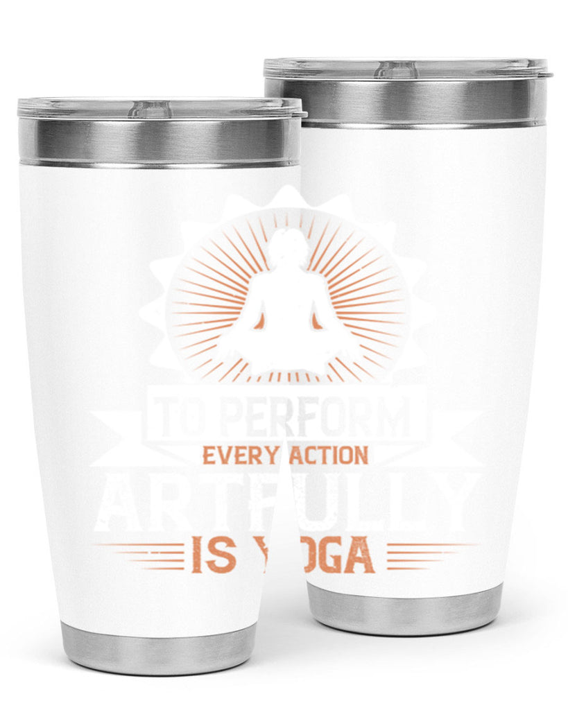 to perform every action artfully is yoga 44#- yoga- Tumbler