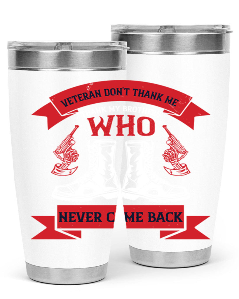 veteran dont thank me thank my brothes who never back 10#- Veterns Day- Tumbler