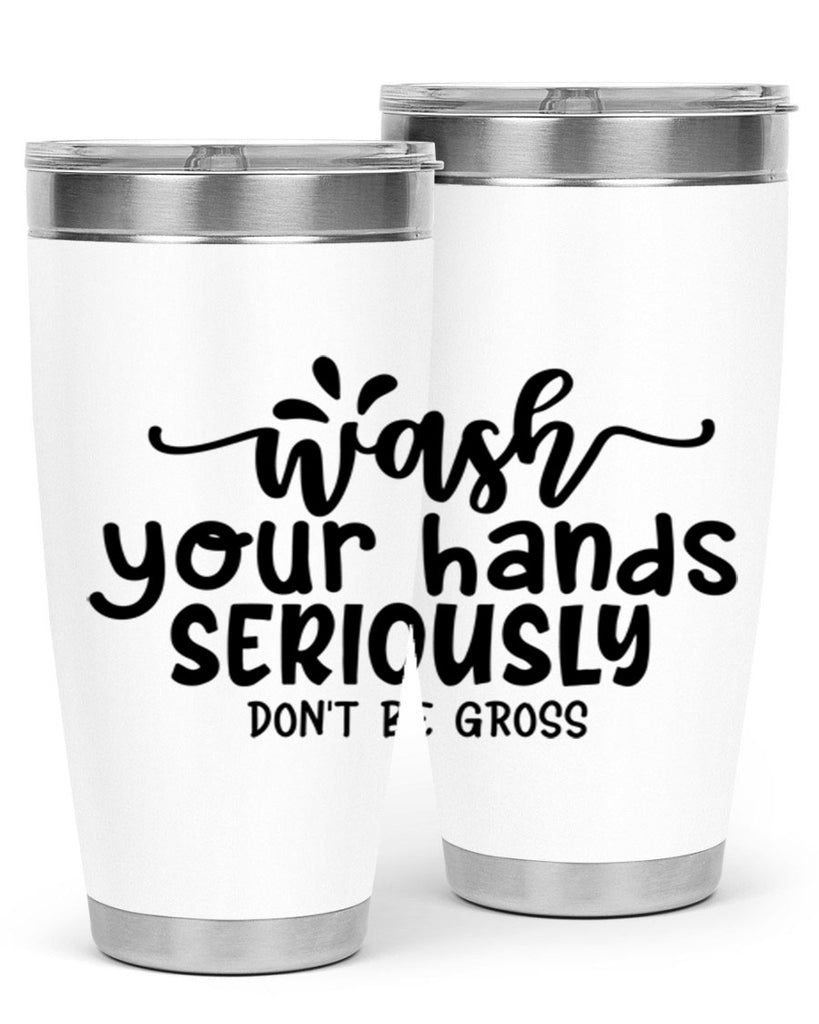 wash your hands seriously dont be gross 53#- bathroom- Tumbler