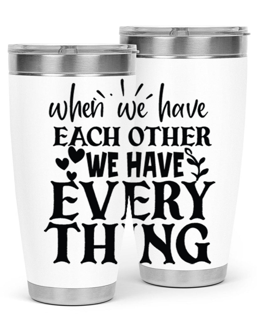 when we have each other we have everything 10#- family- Tumbler