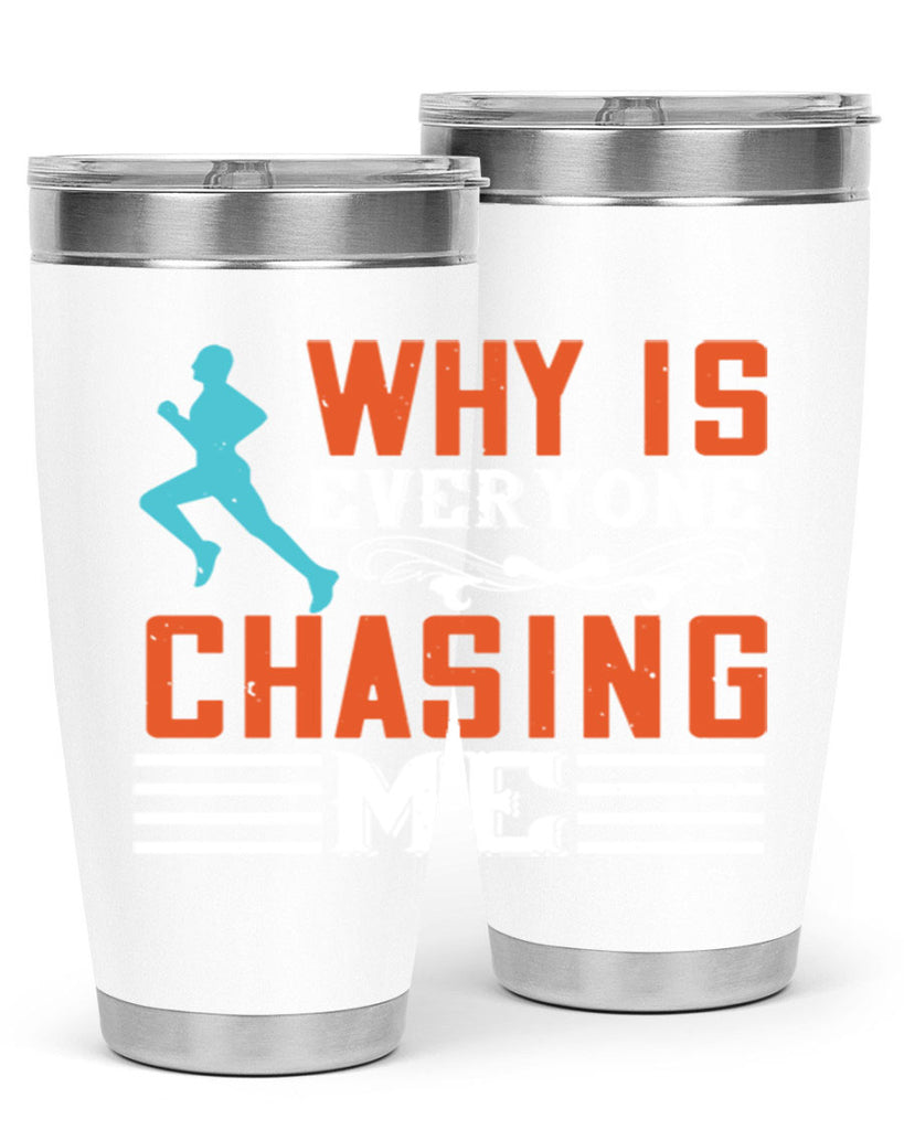 why is everyone chasing me 3#- running- Tumbler