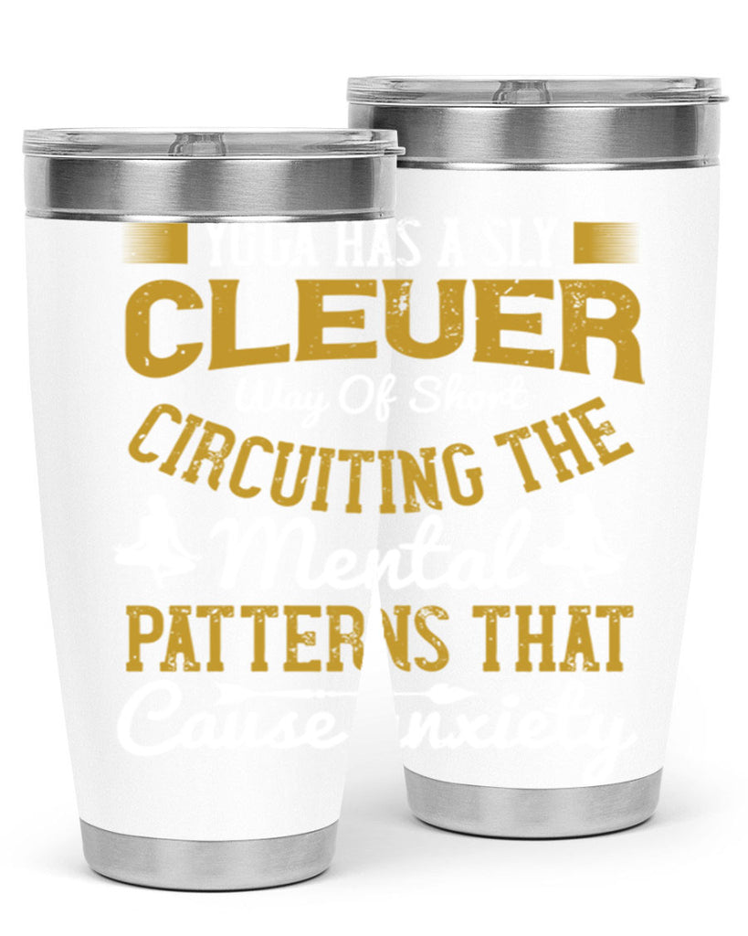 yoga has a sly clever way of short circuiting the mental patterns that cause anxiety 30#- yoga- Tumbler