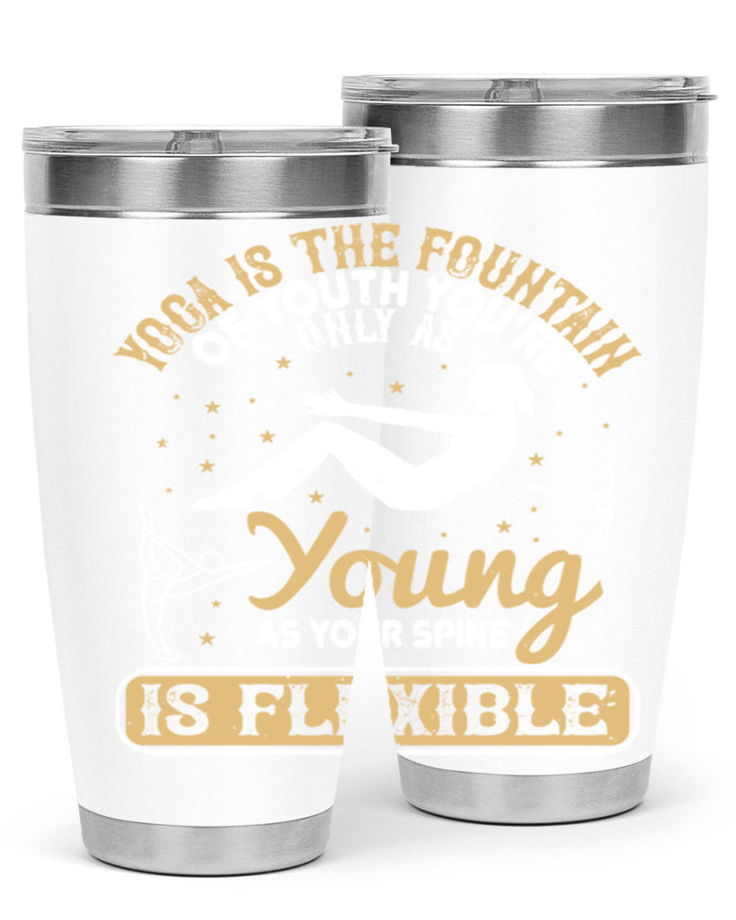yoga is the fountain of youth you’re only as young as your spine is flexible 22#- yoga- Tumbler