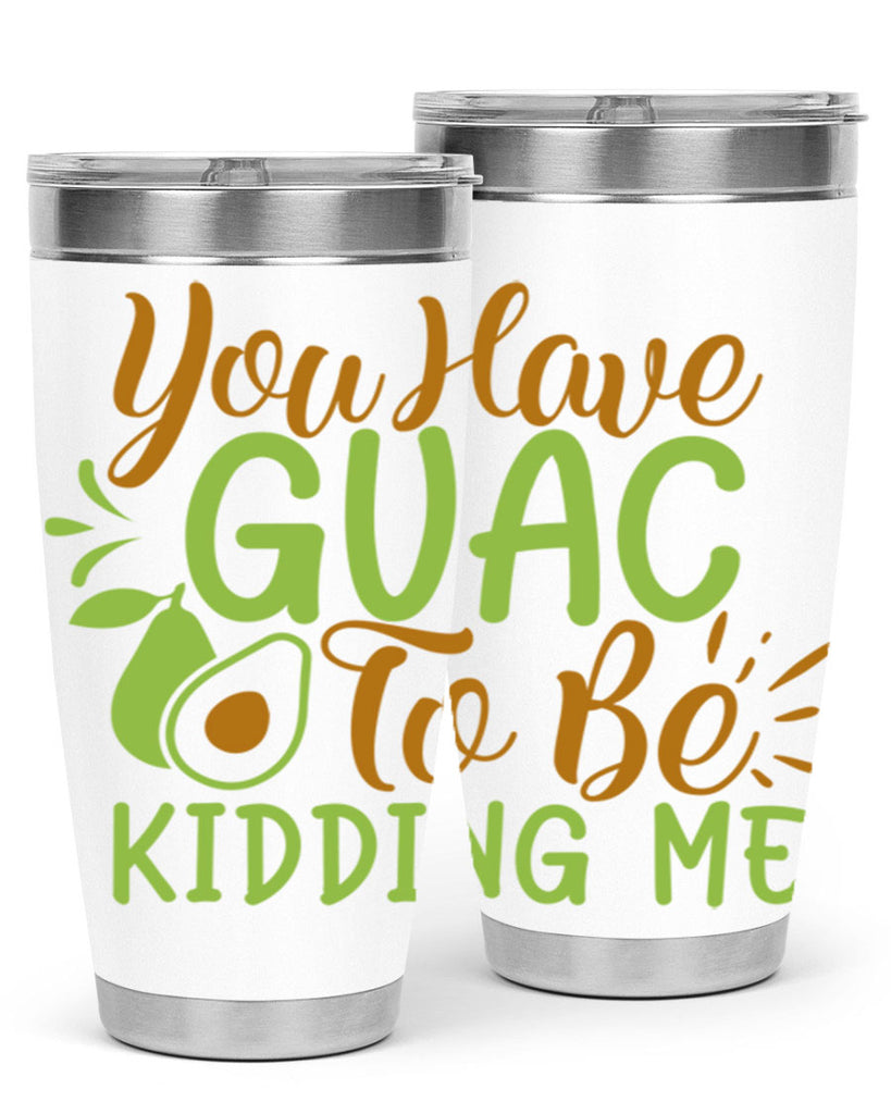 you have guac to be kidding me 1#- avocado- Tumbler