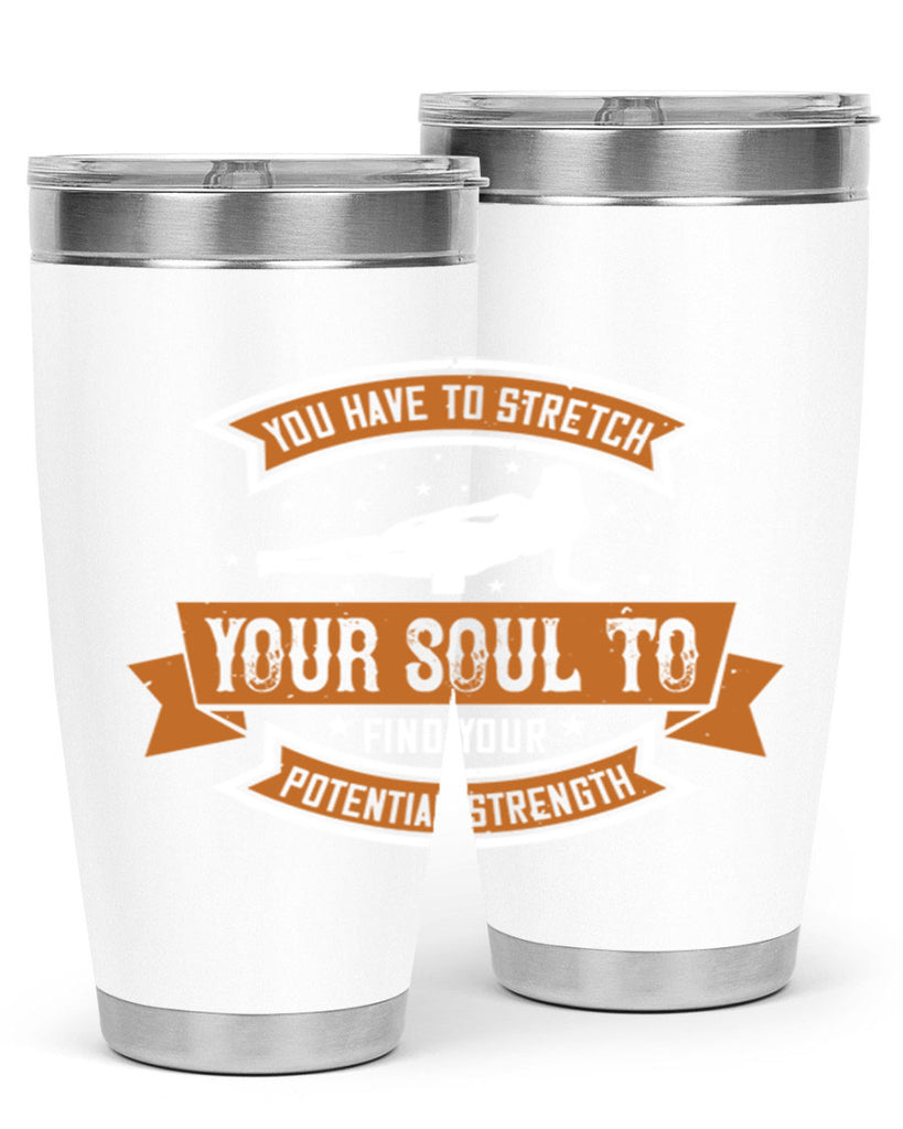 you have to stretch your soul to find your potential strength 2#- yoga- Tumbler