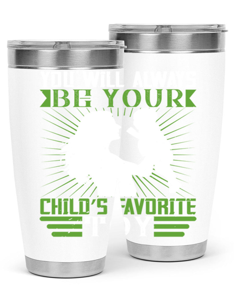 you will always be your child’s favorite toy 5#- Parents Day- Tumbler
