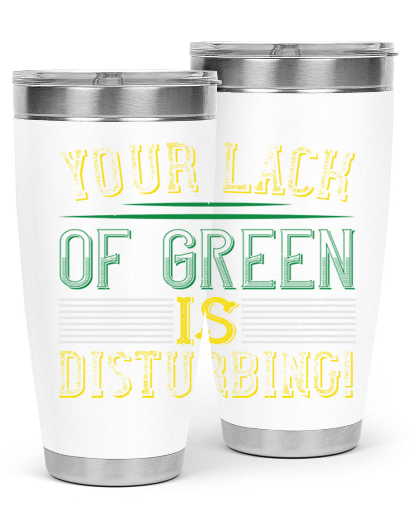 your lack of green is disturbing Style 2#- St Patricks Day- Tumbler