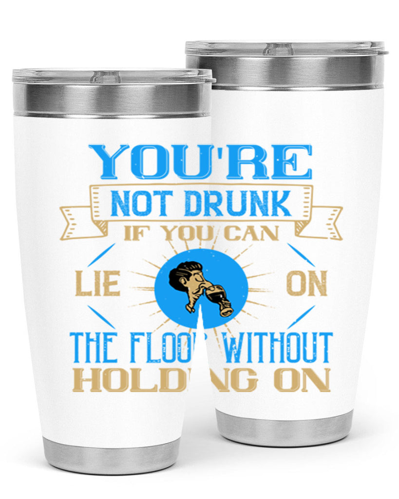 youre not drunk if you can lie on the floor without holding on 13#- drinking- Tumbler