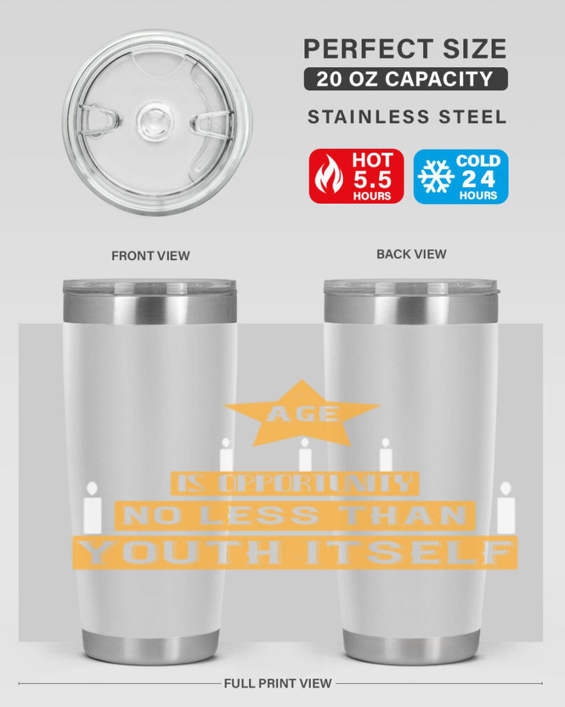 Age is opportunity no less than youth itself Style 102#- birthday- tumbler