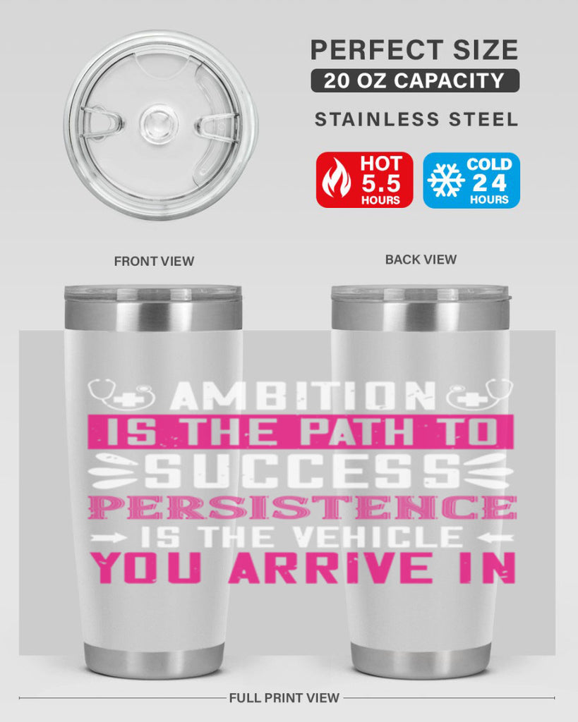 Ambition is the path to success persistence is the vehicle you arrive in Style 230#- nurse- tumbler