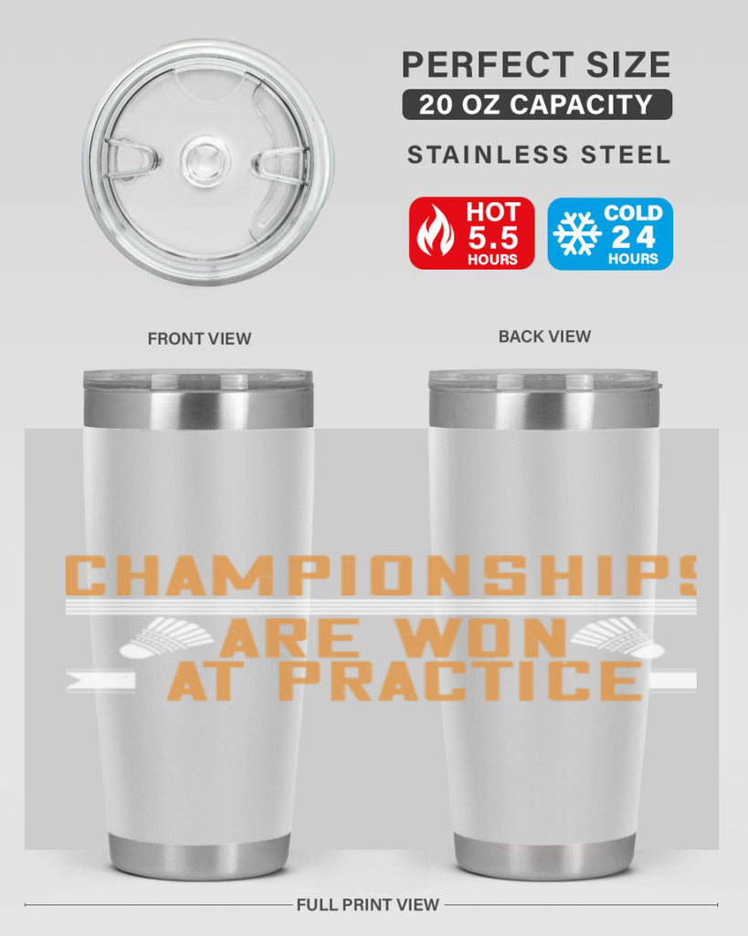 Championships are won at practice 2302#- badminton- Tumbler