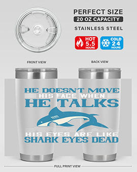 He doesnt move his face when he talks His eyes are like shark eyes Dead Style 88#- shark  fish- Tumbler