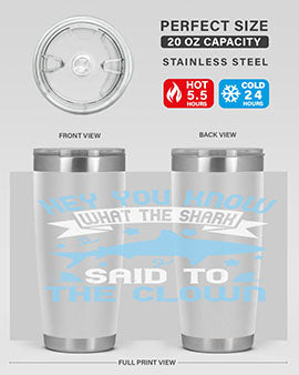Hey You know what the shark said to the clown Style 86#- shark  fish- Tumbler