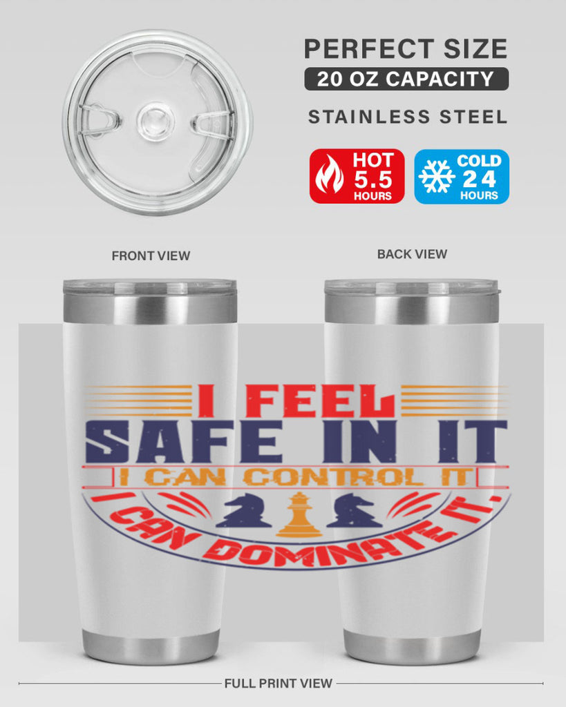 I feel safe in it I can control it I can dominate it 45#- chess- Tumbler