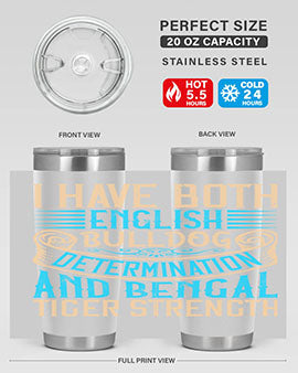 I have both English bulldog determination and Bengal tiger strength Style 42#- dog- Tumbler