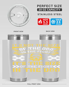 It’s not the size of the dog in the fight it’s the size of the fight in the dog Style 184#- dog- Tumbler