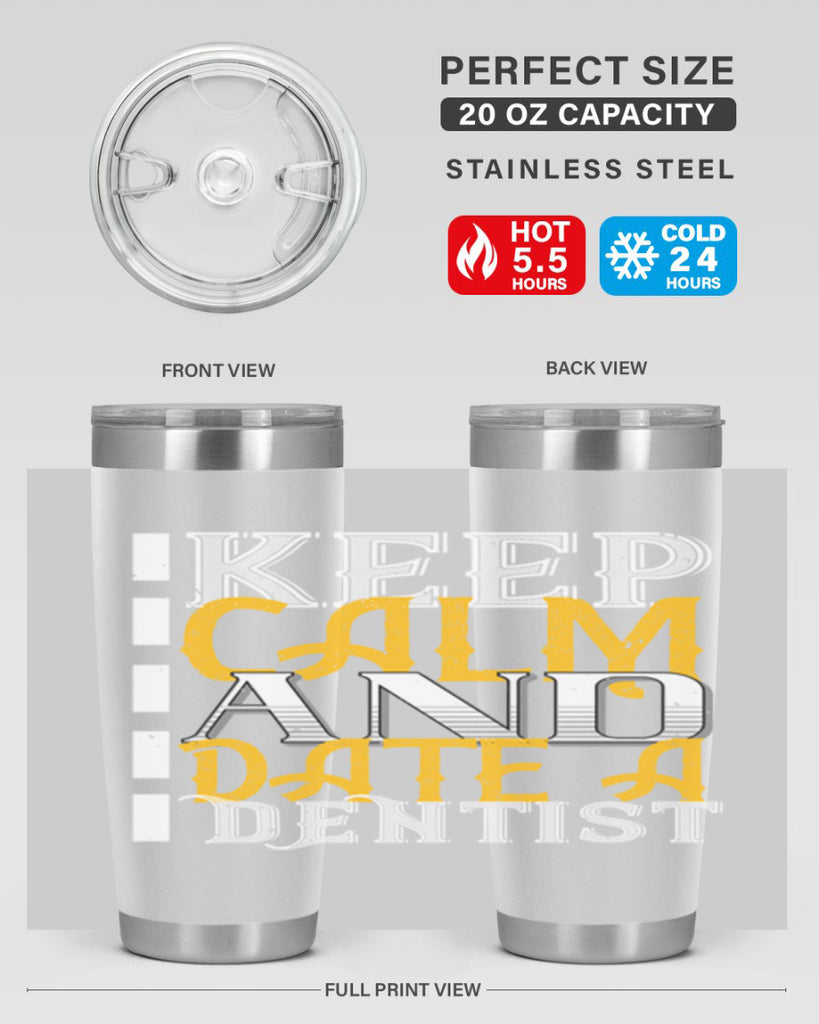 Keep calm and date a dentist Style 29#- dentist- tumbler