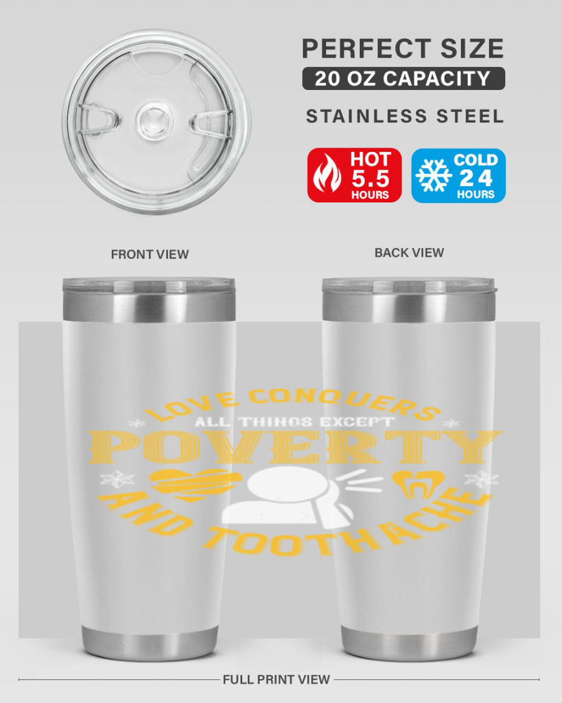 Love conquers all things except poverty and toothache Style 26#- dentist- tumbler