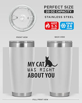My Cat Was Right Style 72#- cat- Tumbler