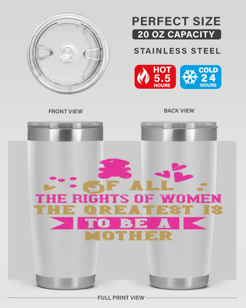 Of all the rights of women the greatest is to be a mother Style 21#- baby- Tumbler