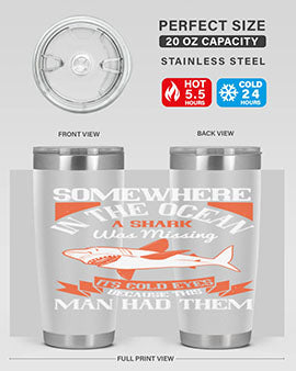 Somewhere in the ocean a shark was missing its cold eyes because this man had them Style 20#- shark  fish- Tumbler