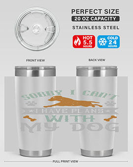 Sorry I Cant I Have Plans With My Dog Style 147#- dog- Tumbler