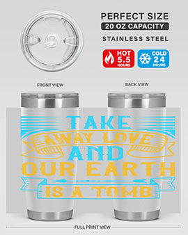 Take away love and our earth is a tomb Style 23#- dog- Tumbler